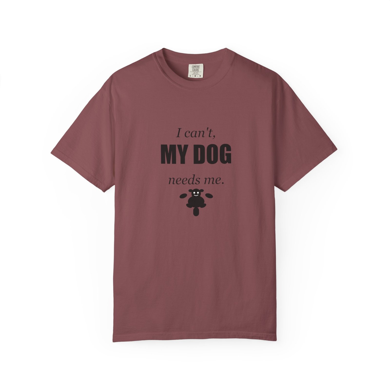 I Can't, My Dog Needs Me T-Shirt — Dog Lover Graphic Tee - Image 17
