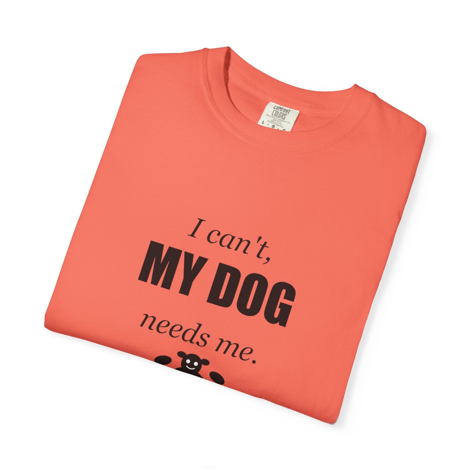 I Can't, My Dog Needs Me T-Shirt — Dog Lover Graphic Tee - Image 15