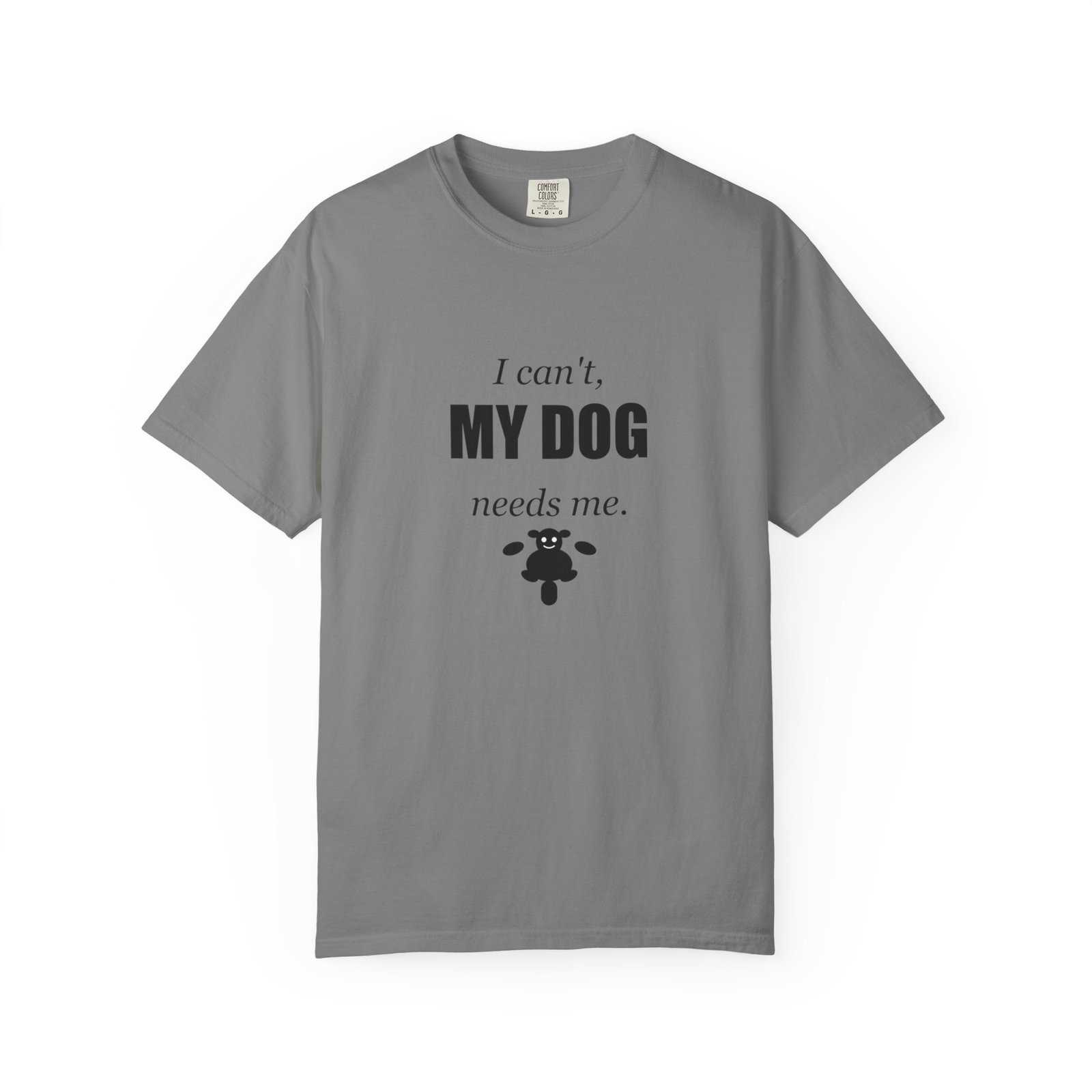 I Can't, My Dog Needs Me T-Shirt — Dog Lover Graphic Tee - Image 45