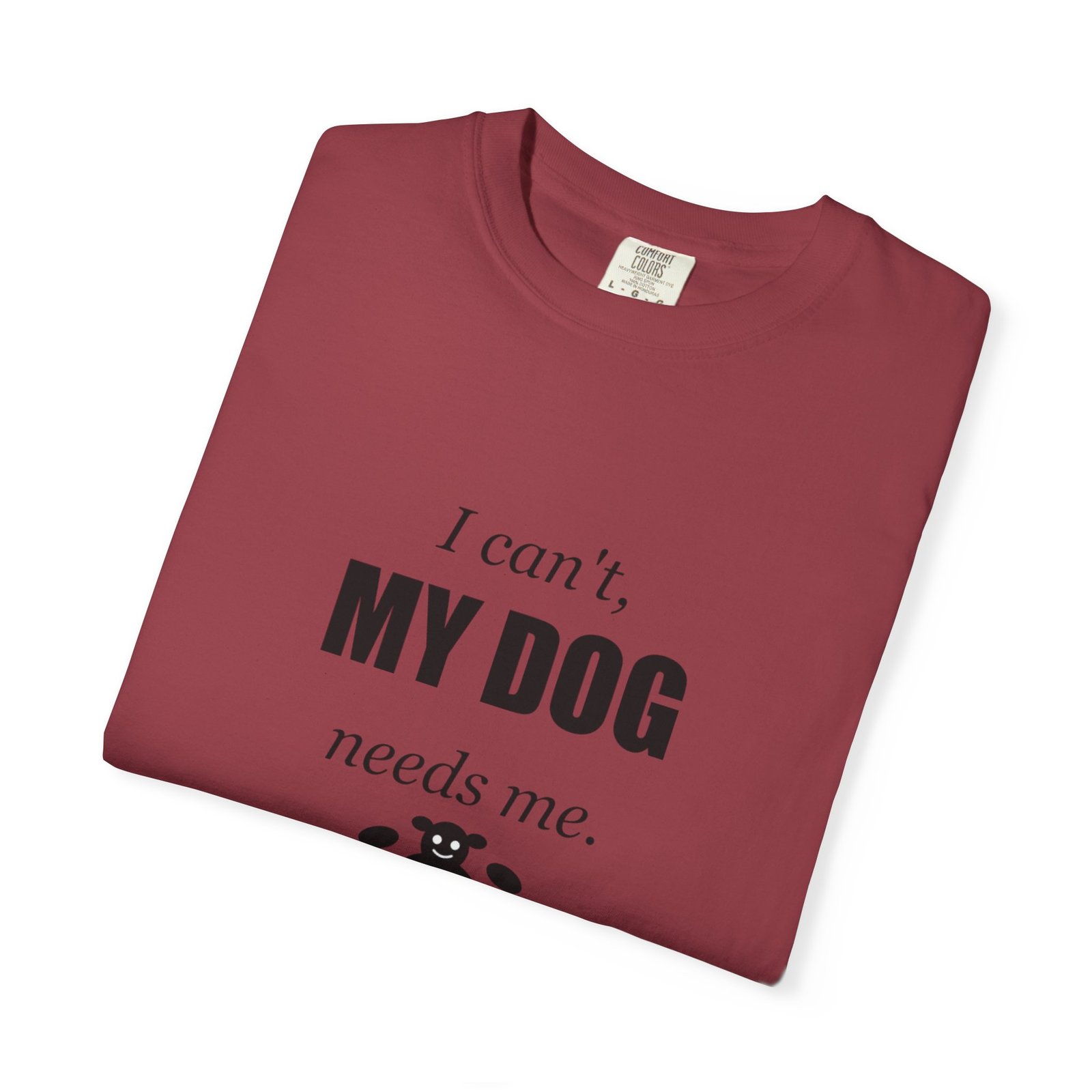I Can't, My Dog Needs Me T-Shirt — Dog Lover Graphic Tee - Image 59