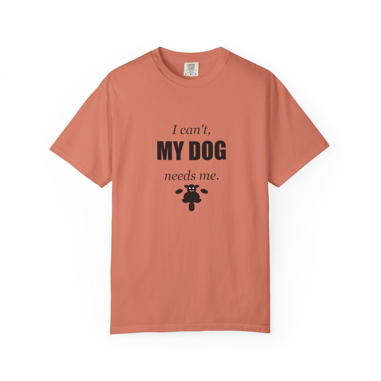 I Can't, My Dog Needs Me T-Shirt — Dog Lover Graphic Tee - Image 9