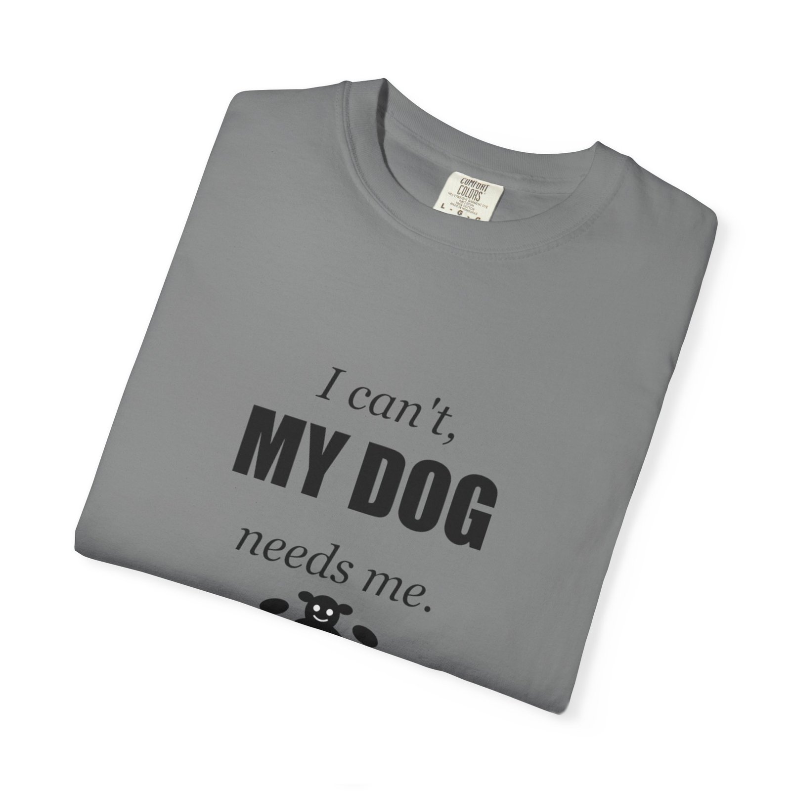 I Can't, My Dog Needs Me T-Shirt — Dog Lover Graphic Tee - Image 47