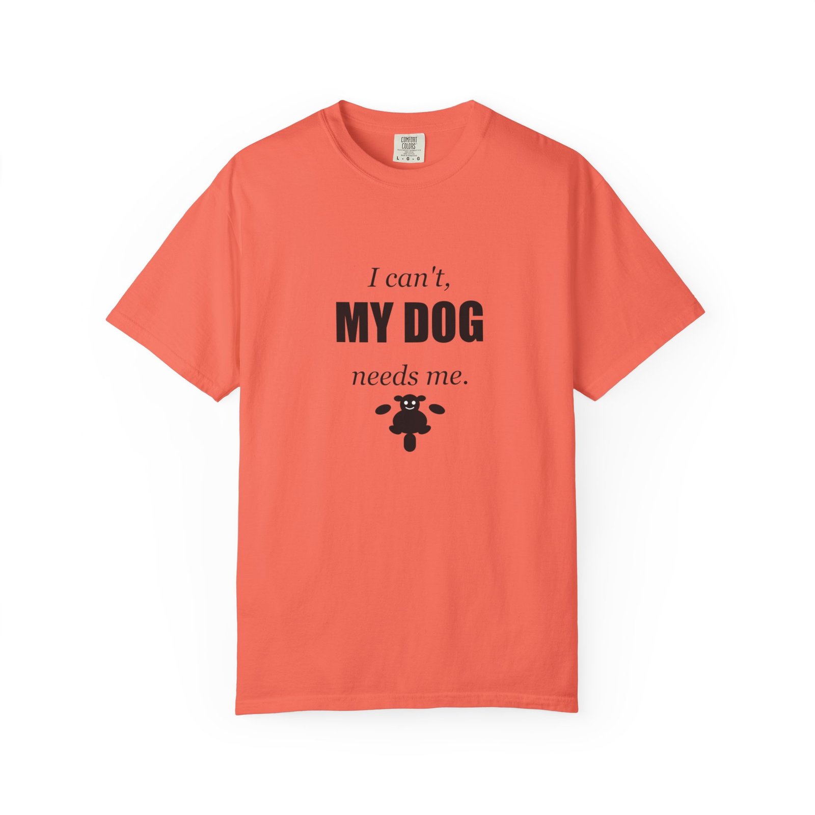 I Can't, My Dog Needs Me T-Shirt — Dog Lover Graphic Tee - Image 13