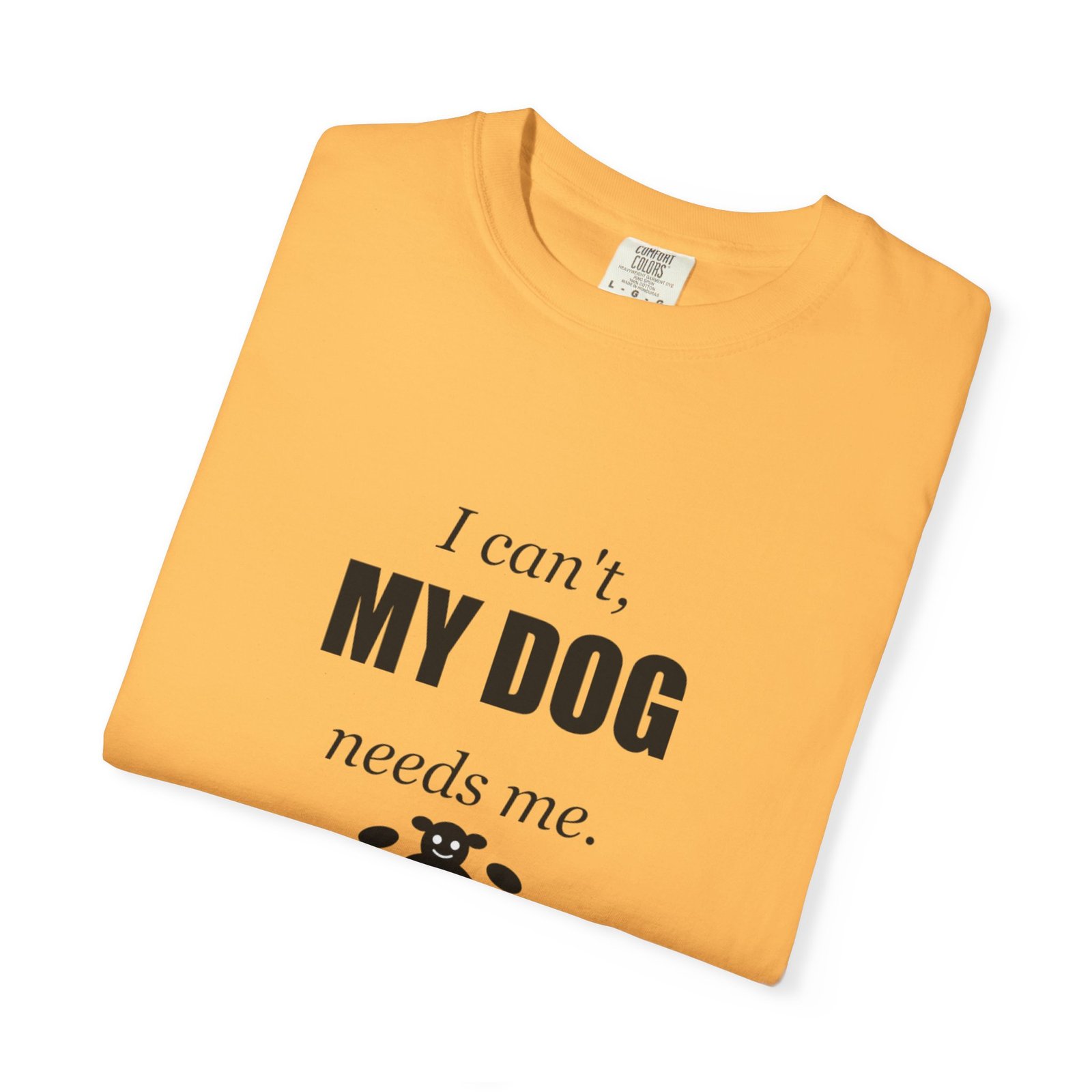 I Can't, My Dog Needs Me T-Shirt — Dog Lover Graphic Tee - Image 27