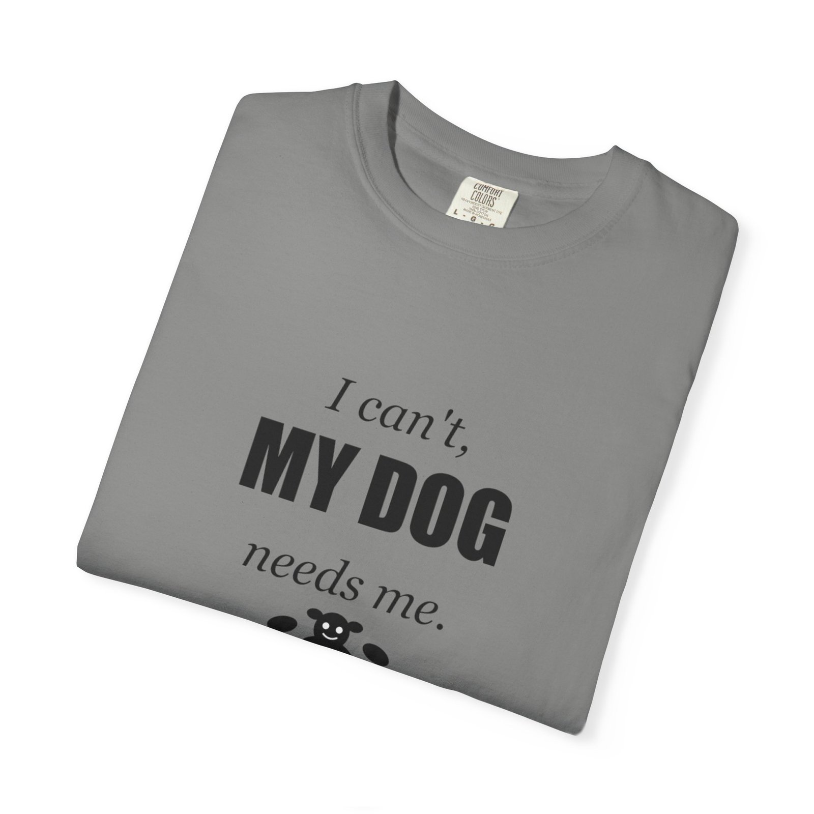 I Can't, My Dog Needs Me T-Shirt — Dog Lover Graphic Tee - Image 55