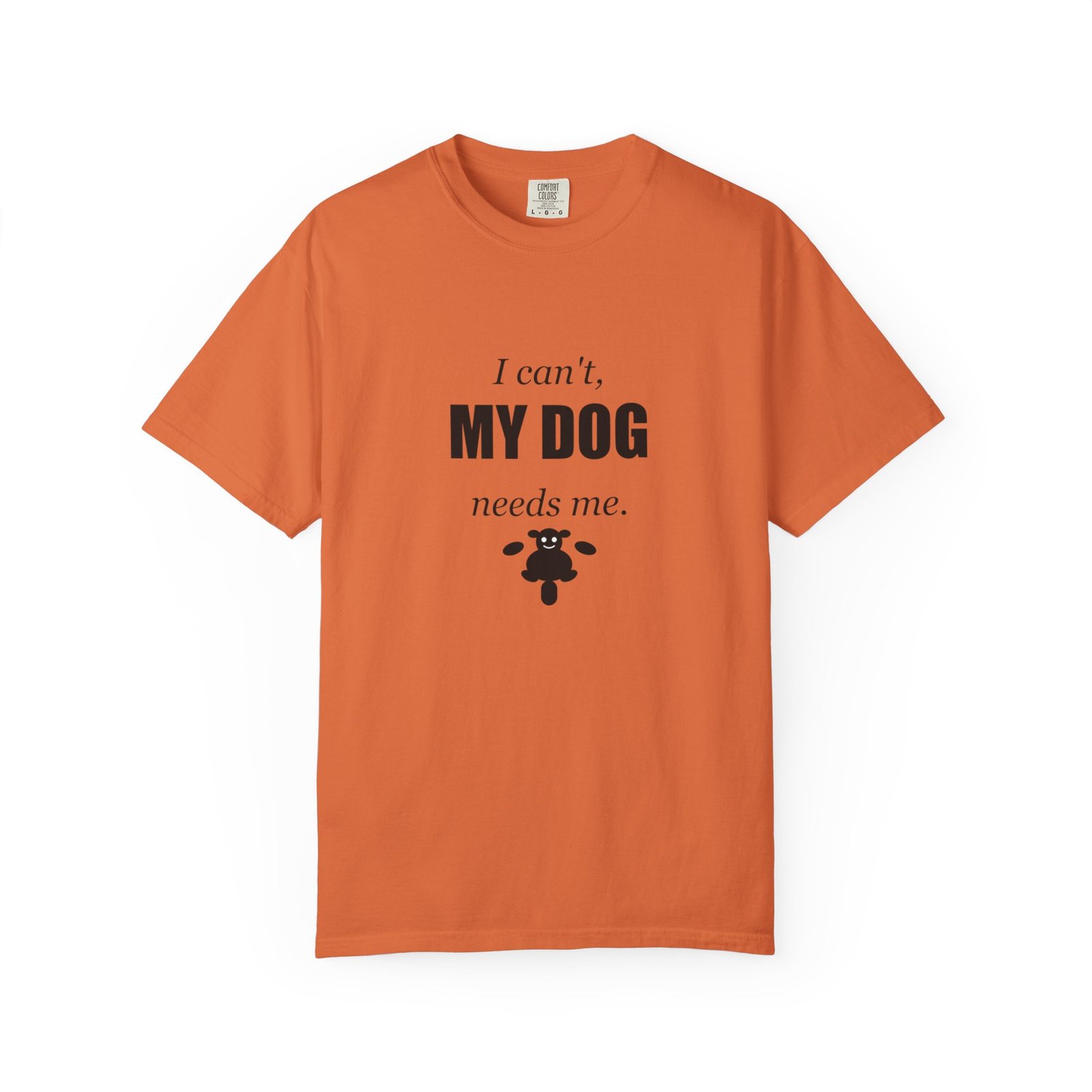 I Can't, My Dog Needs Me T-Shirt — Dog Lover Graphic Tee - Image 29