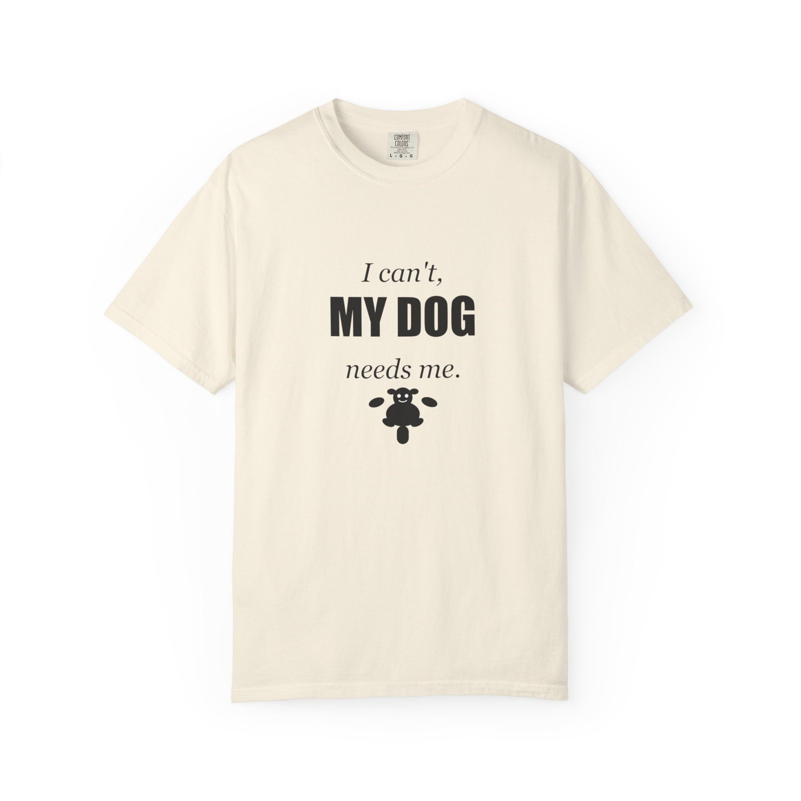 I Can't, My Dog Needs Me T-Shirt — Dog Lover Graphic Tee - Image 21