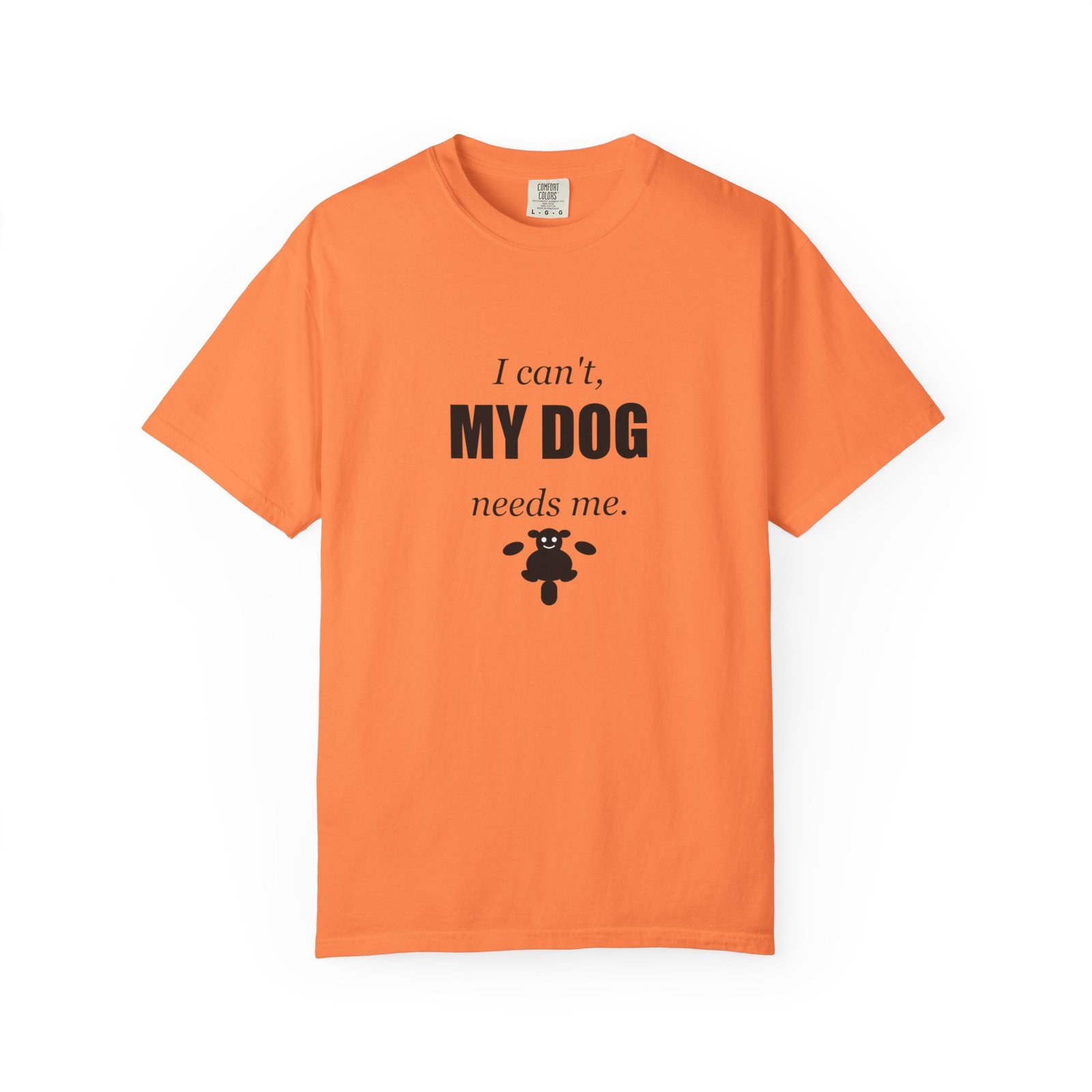 I Can't, My Dog Needs Me T-Shirt — Dog Lover Graphic Tee - Image 5